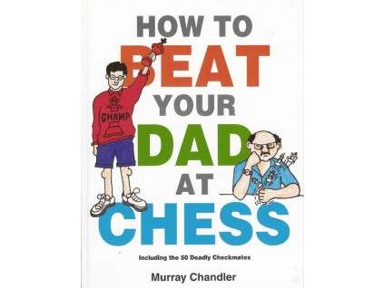 7755 How to Beat Your Dad at Chess Big