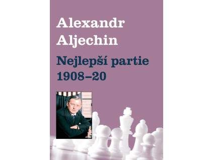 6756 alexander alechin nejlepsi partie 1908 1920